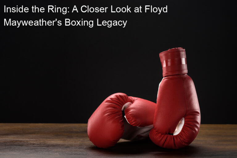 Inside the Ring: A Closer Look at Floyd Mayweather's Boxing Legacy