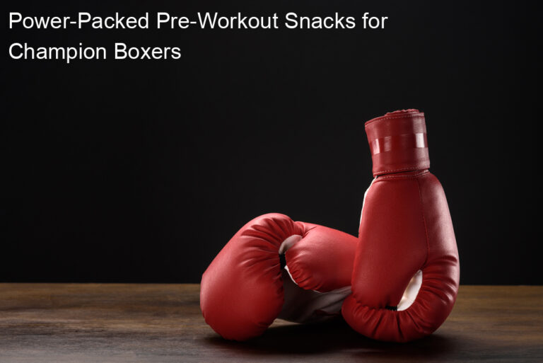 Power-Packed Pre-Workout Snacks for Champion Boxers