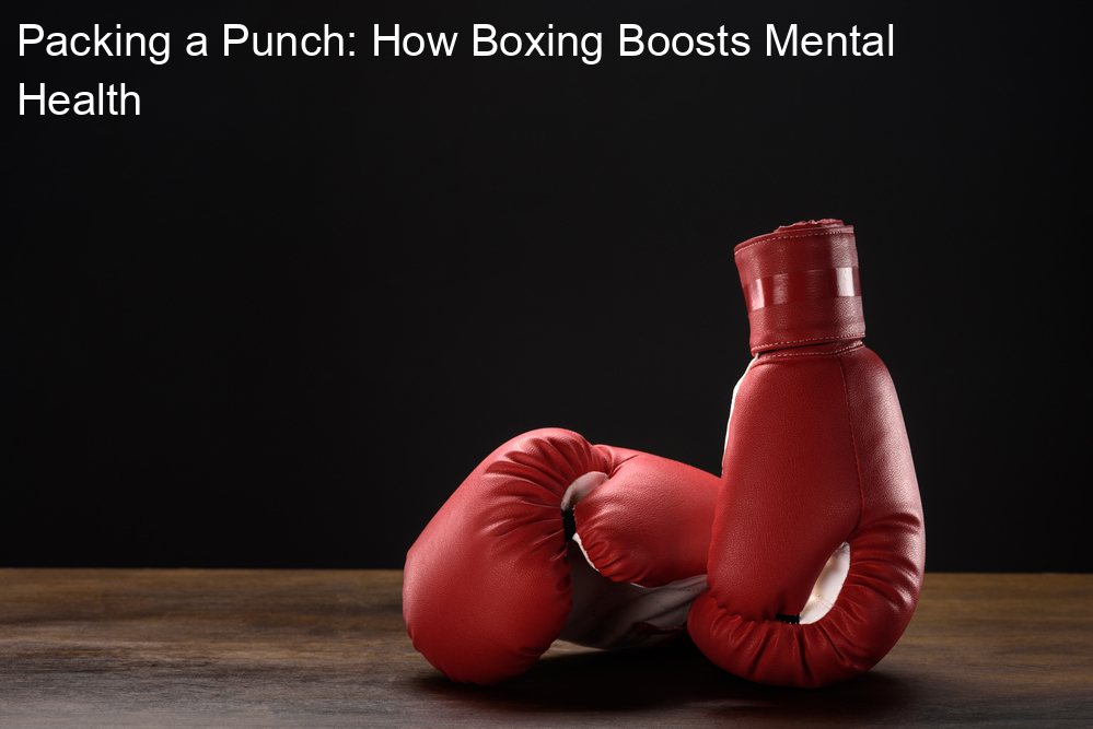 Packing a Punch: How Boxing Boosts Mental Health